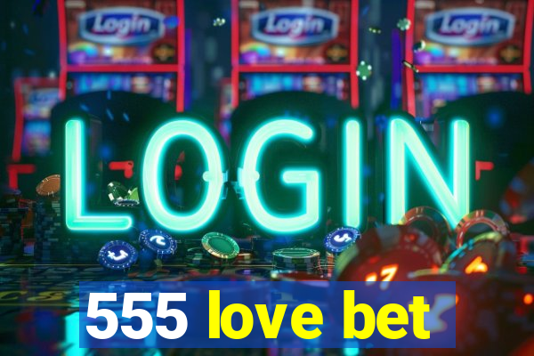 555 love bet